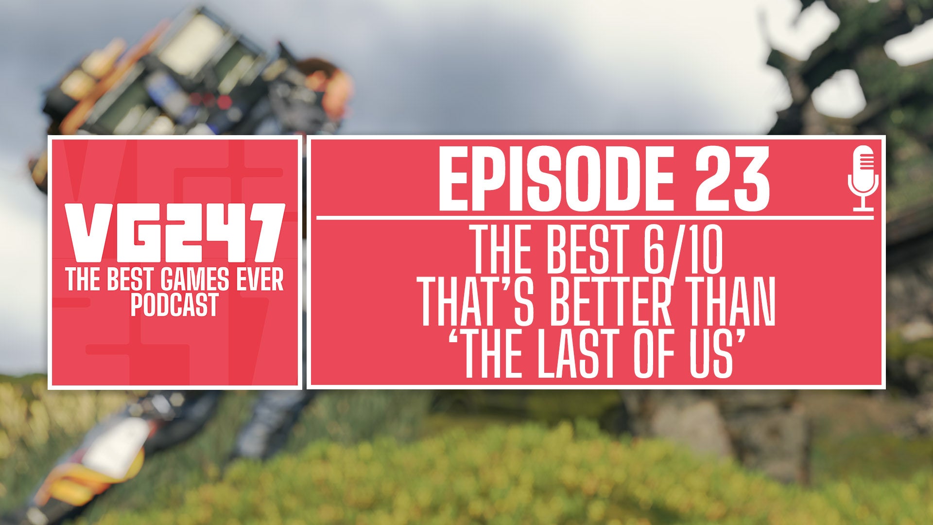 VG247's The Best Games Ever Podcast – Ep.23: The best 6/10 that's better than The Last of Us - Vimarsana News
