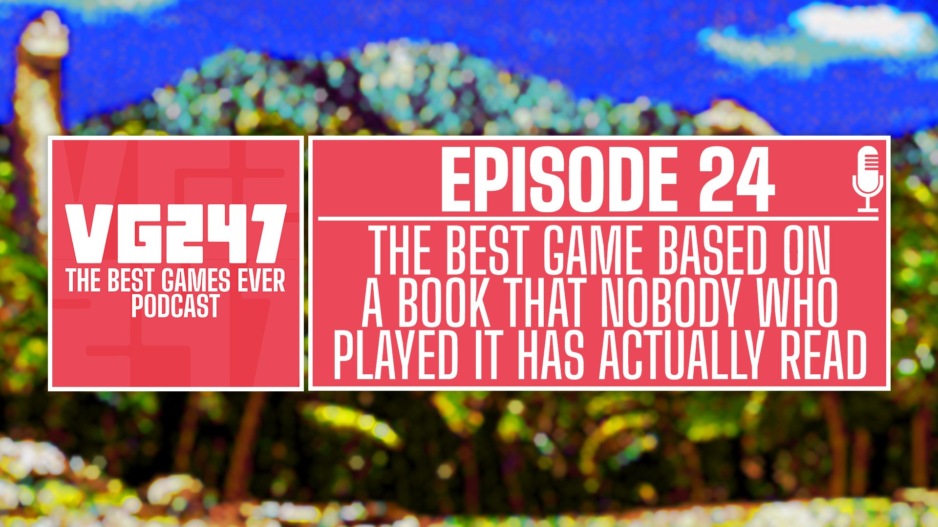 VG247's The Best Games Ever Podcast – Ep.24: The best game based on a book that nobody who played it has read - Vimarsana News