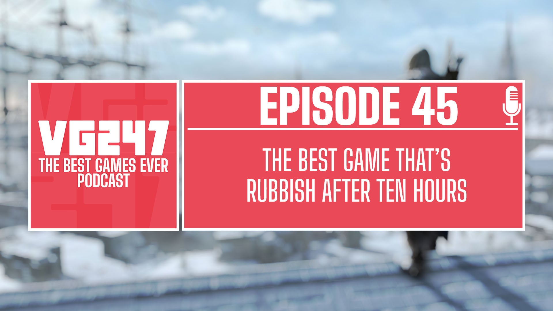 VG247’s The Best Games Ever Podcast – Ep.45: The best game that’s rubbish after ten hours